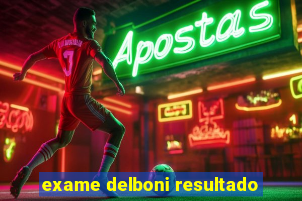 exame delboni resultado